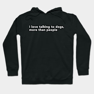 "i Love Talking to Dogs, More Than People" design Hoodie